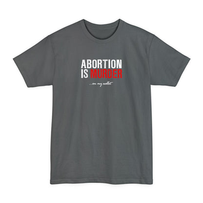 Abortion Is Murder... On My Wallet - Men's Tall T-Shirt