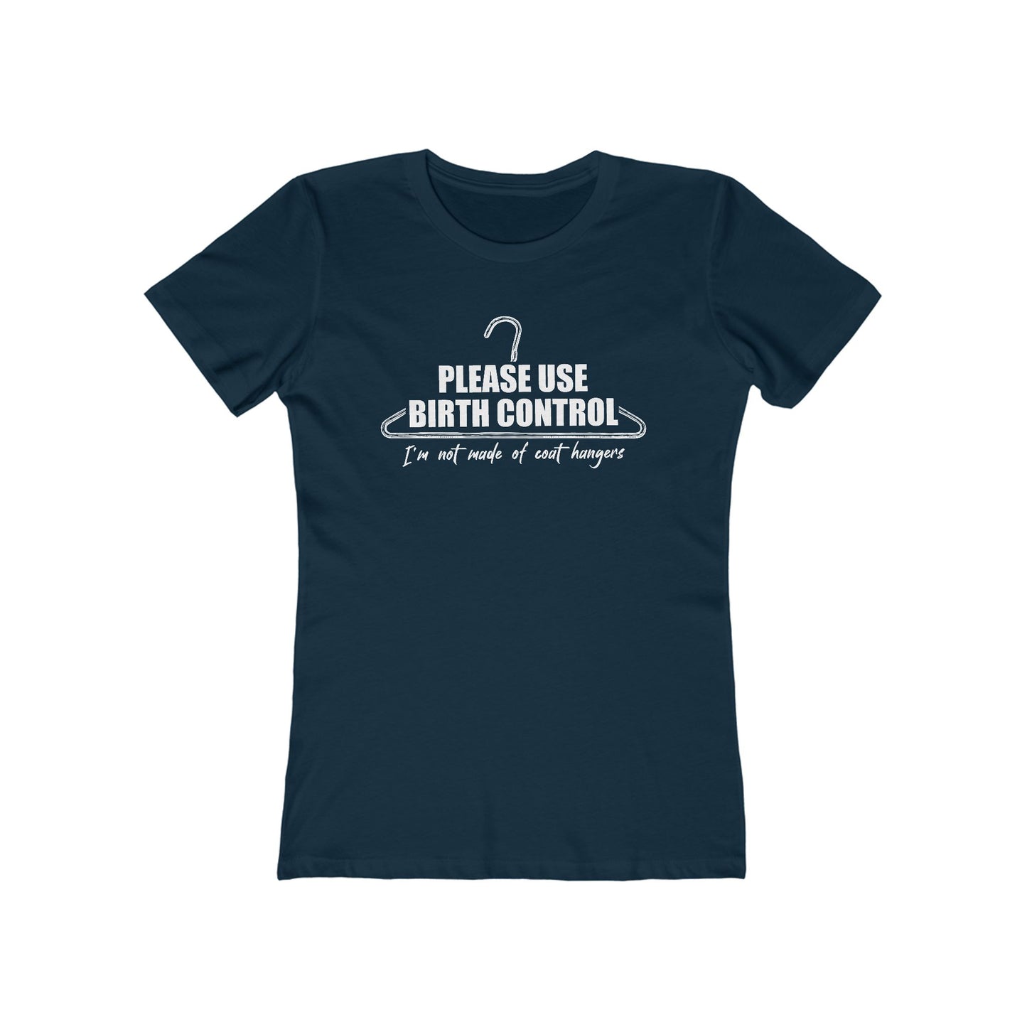 Please Use Birth Control - I'm Not Made Of Coat Hangers - Women's T-Shirt