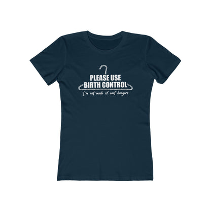 Please Use Birth Control - I'm Not Made Of Coat Hangers - Women's T-Shirt