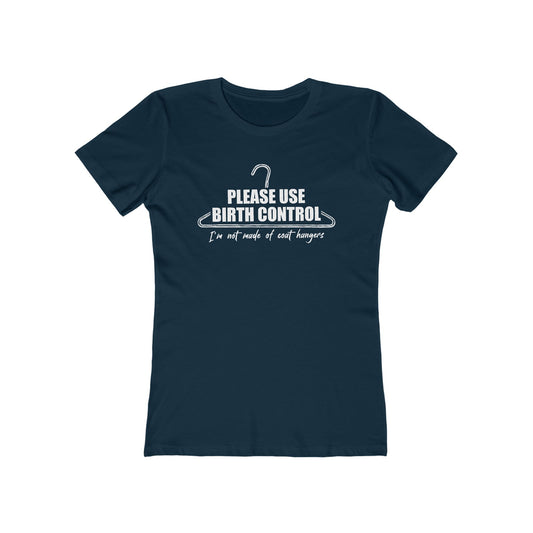 Please Use Birth Control - I'm Not Made Of Coat Hangers - Women's T-Shirt