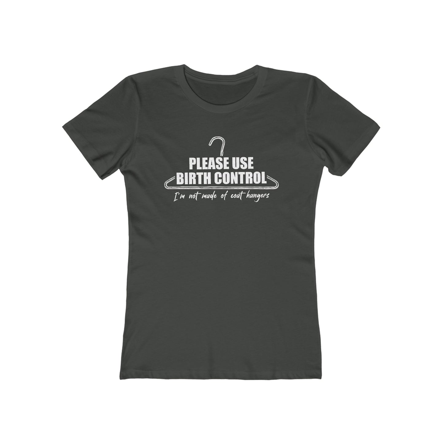 Please Use Birth Control - I'm Not Made Of Coat Hangers - Women's T-Shirt