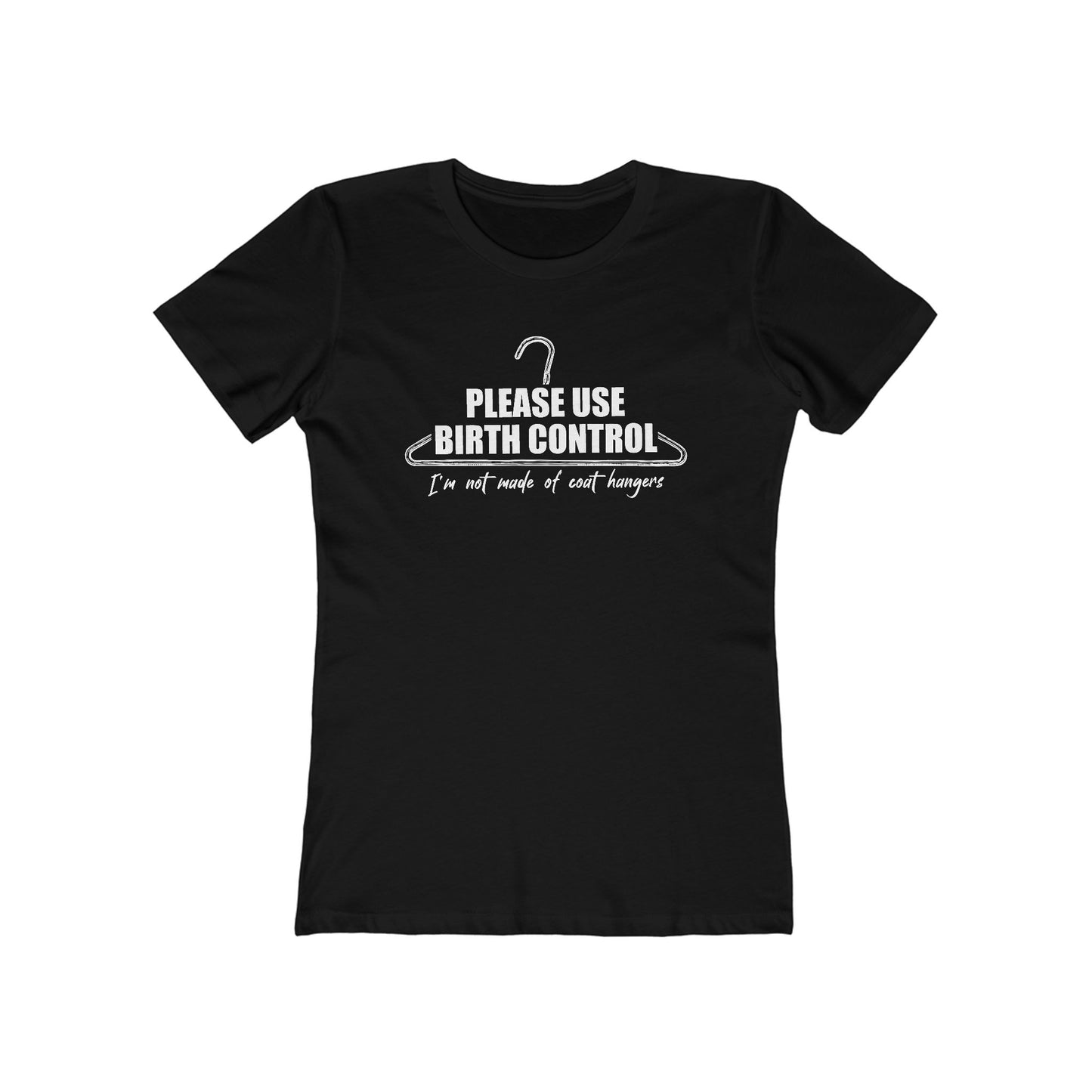 Please Use Birth Control - I'm Not Made Of Coat Hangers - Women's T-Shirt