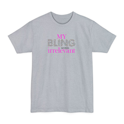 My Bling Seems Irrelevant - Men's Tall T-Shirt