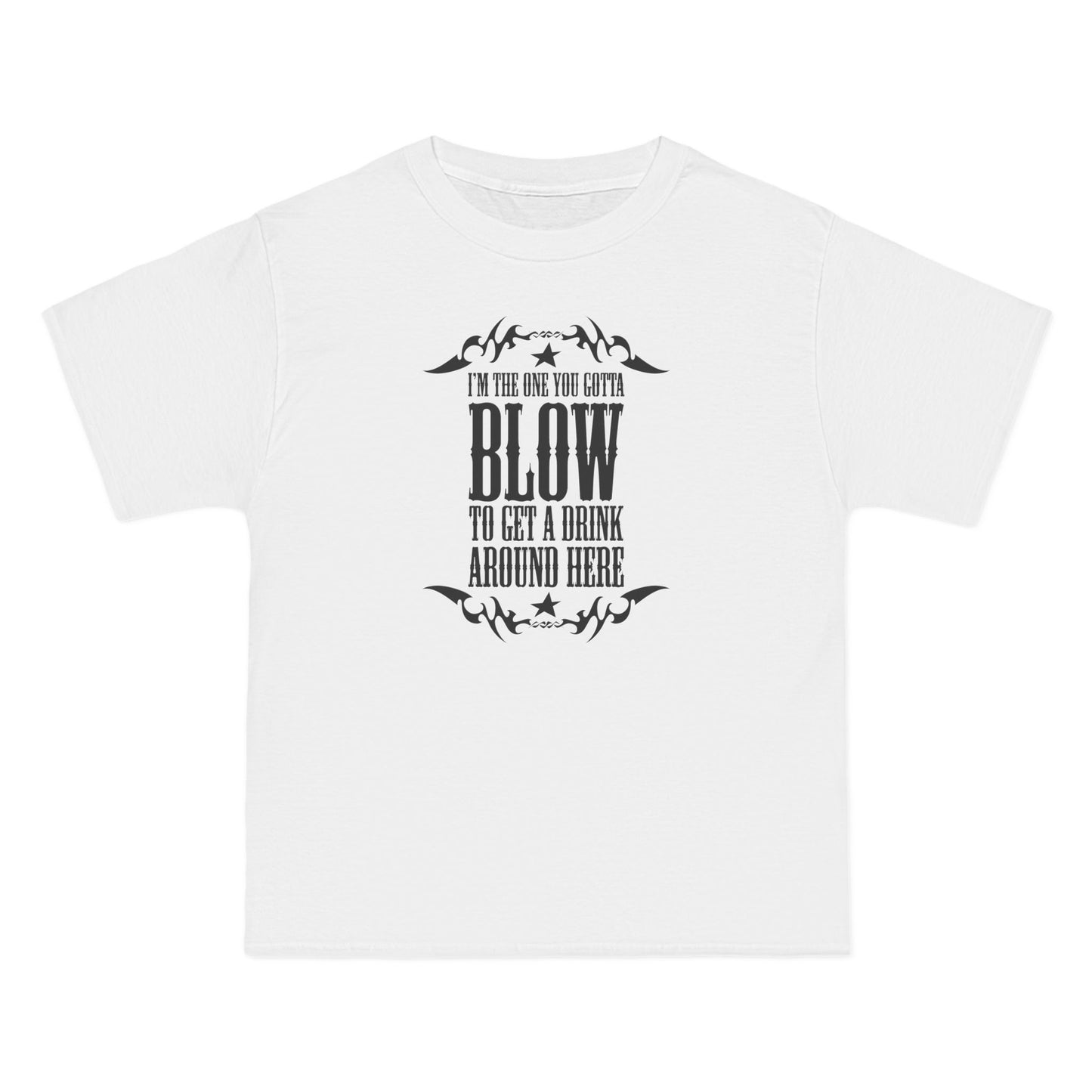 I'm The One You Gotta Blow To Get A Drink Around Here - Men's Heavyweight T-Shirt
