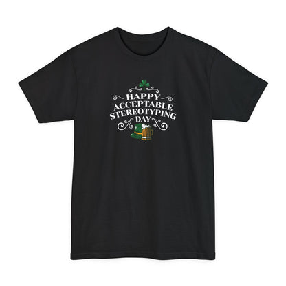 Happy Acceptable Stereotyping Day - Men's Tall T-Shirt
