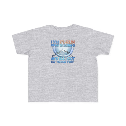 I Beat 279472160 Of My Siblings And All I Got Was This Lousy T-Shirt - Toddler  T-Shirt