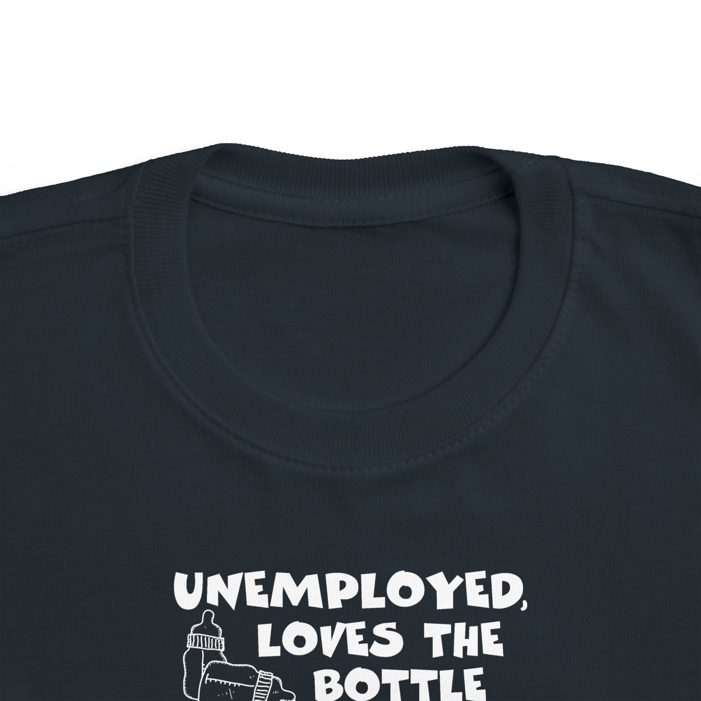 Unemployed Loves The Bottle - Toddler T-Shirt