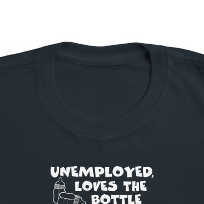 Unemployed Loves The Bottle - Toddler T-Shirt