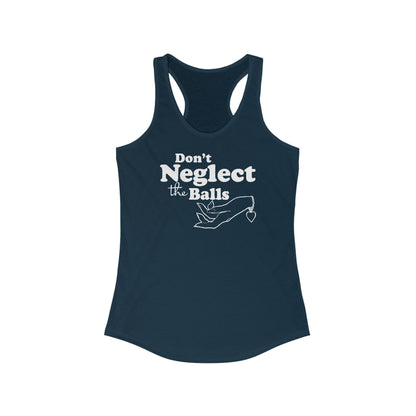 Don't Neglect The Balls  - Women’s Racerback Tank