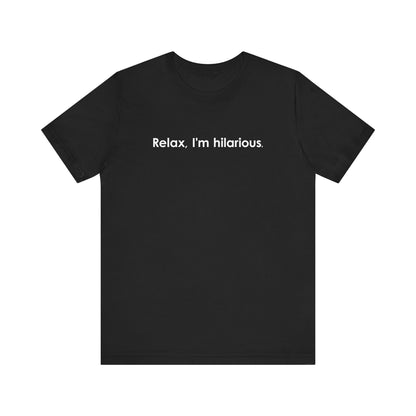 Relax I'm Hilarious - Men's T-Shirt