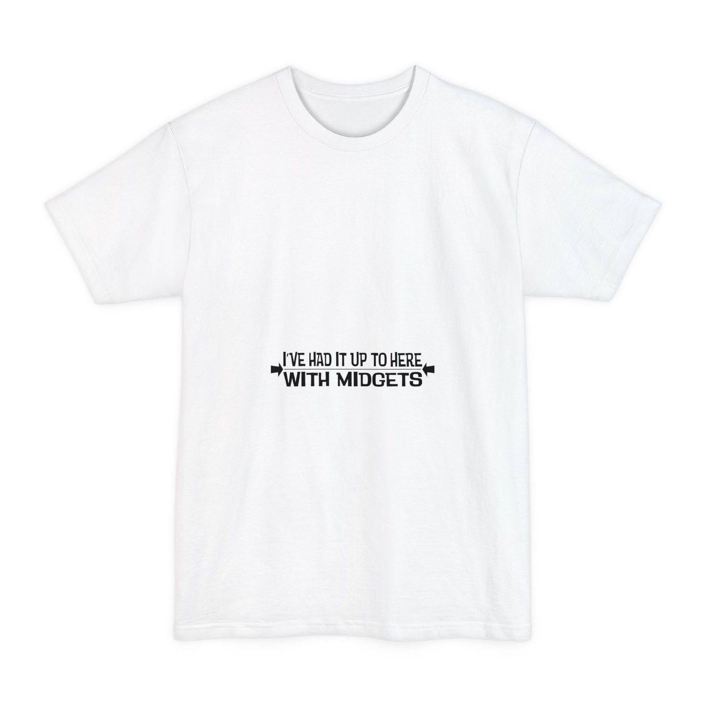 I've Had It Up To Here With Midgets - Men's Tall T-Shirt