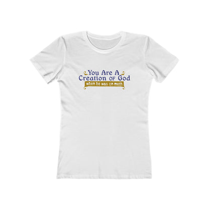 You Are A Creation Of God - When He Was On Meth - Women’s T-Shirt
