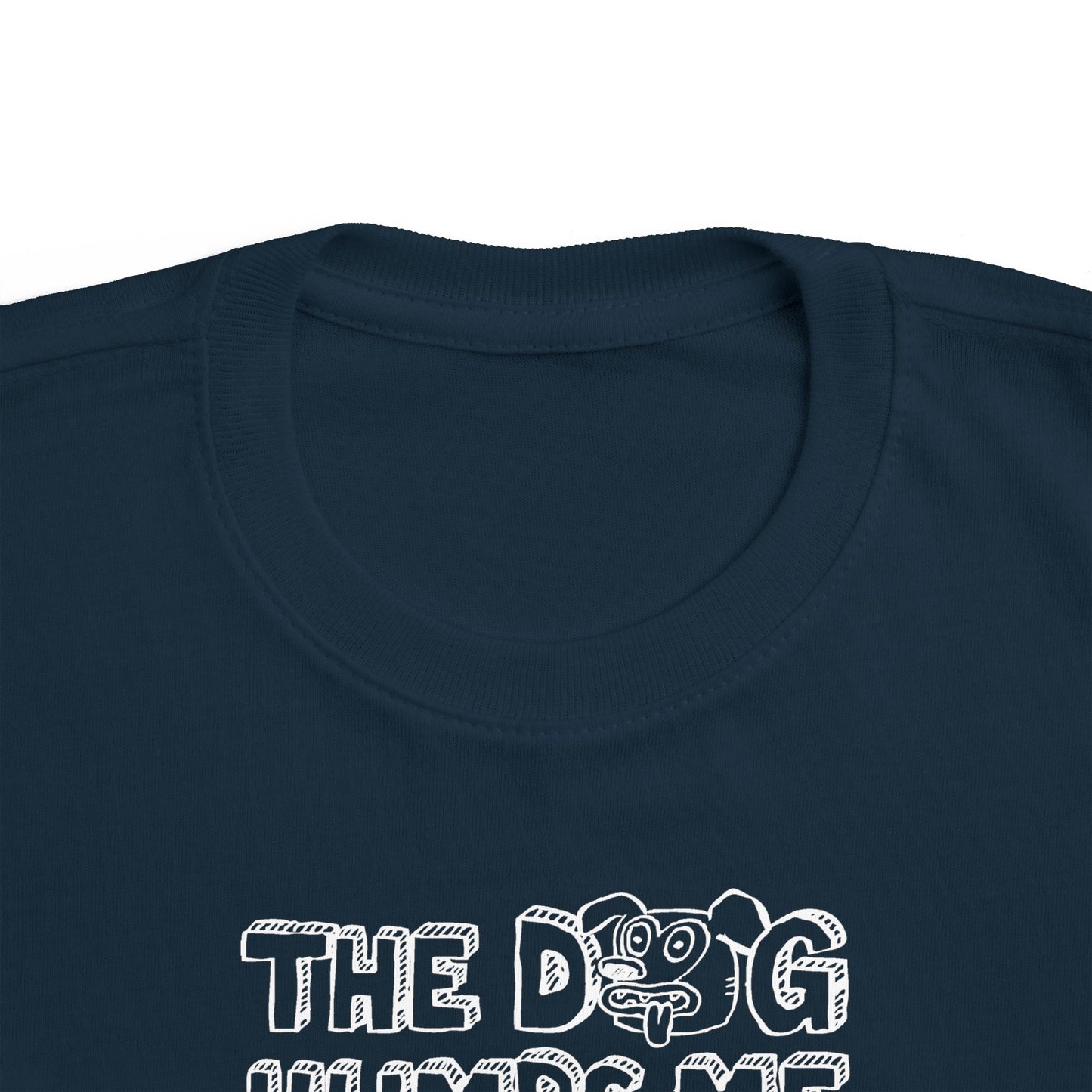 The Dog Humps Me When You're Not Looking - Toddler T-Shirt