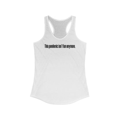 This Pandemic Isn't Fun Anymore - Women’s Racerback Tank