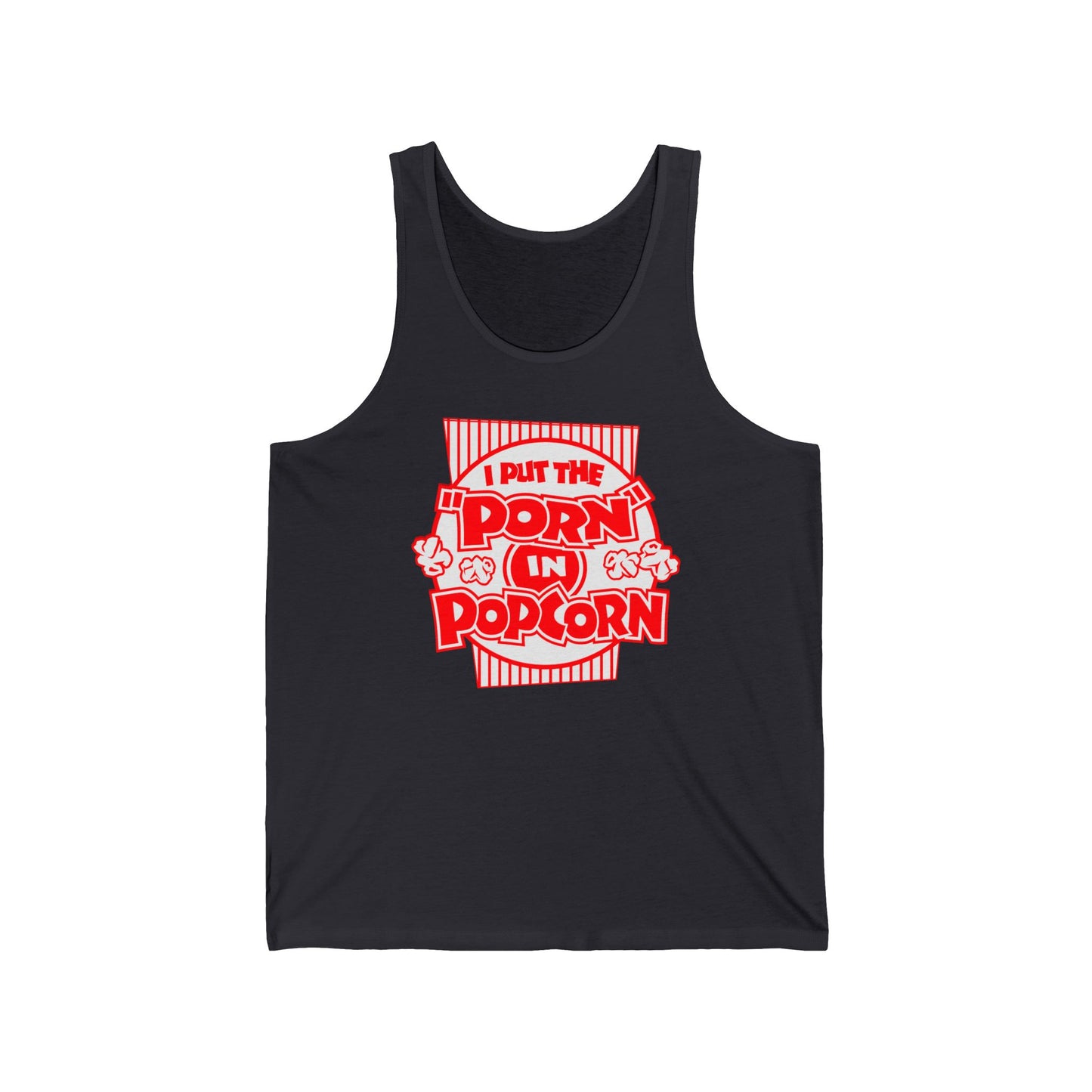 I Put The "Porn" In Popcorn - Unisex Tank