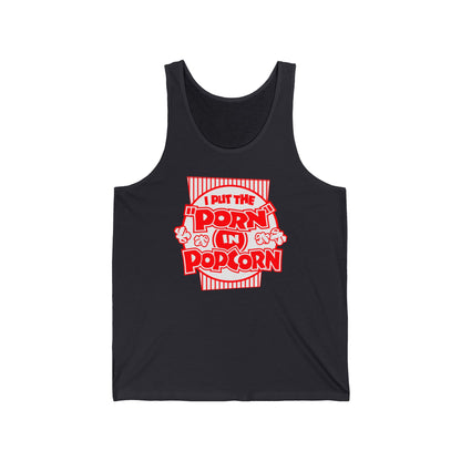 I Put The "Porn" In Popcorn - Unisex Tank