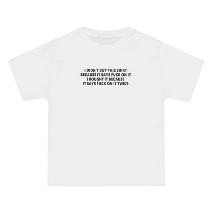 I Didn't Buy This Shirt Because It Says Fuck On It. I Bought It Because It Says Fuck On It Twice. - Men's Heavyweight T-Shirt