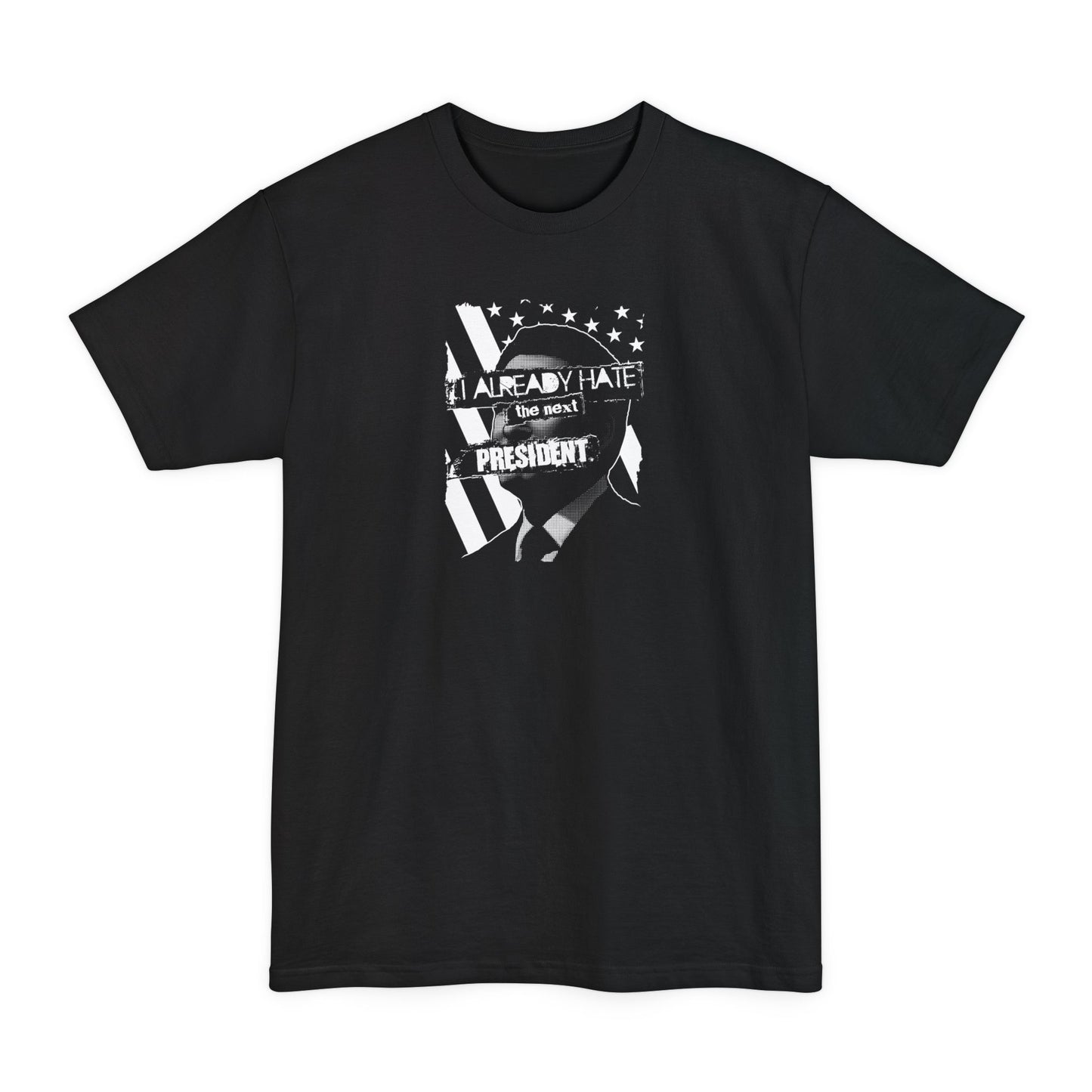 I Already Hate The Next President - Men's Tall T-Shirt