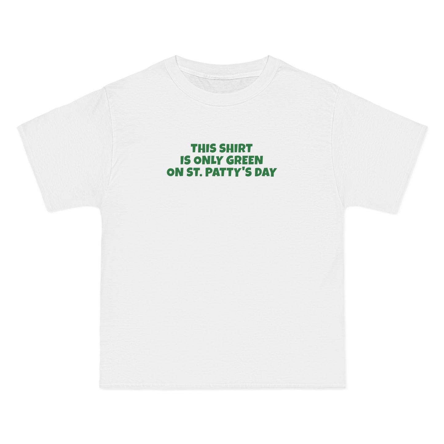 This Shirt Is Only Green On St. Patty's Day - Men's Heavyweight T-Shirt