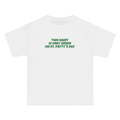 This Shirt Is Only Green On St. Patty's Day - Men's Heavyweight T-Shirt