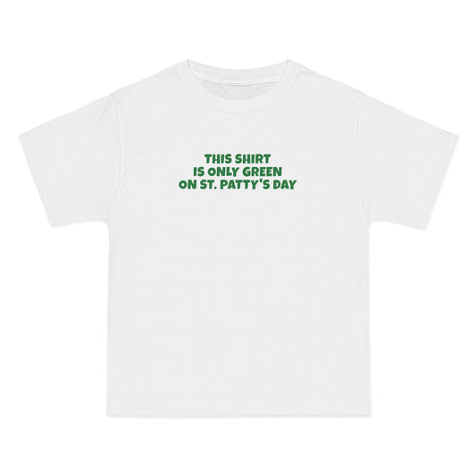 This Shirt Is Only Green On St. Patty's Day - Men's Heavyweight T-Shirt