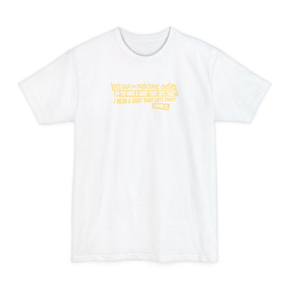 Let's Put On Matching Outfits! - Do You Have A Shirt That Says That? - I Mean A Shirt That Says This? Damn It! - Men's Tall T-Shirt