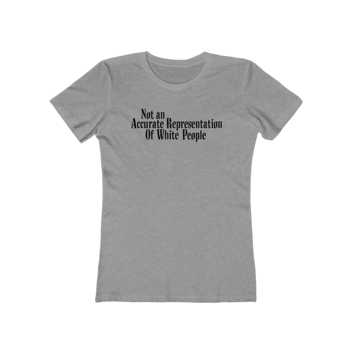 Not An Accurate Representation Of White People - Women’s T-Shirt