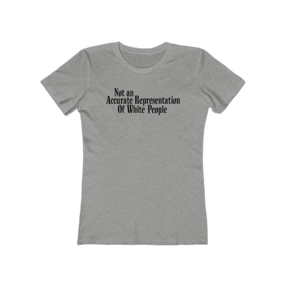 Not An Accurate Representation Of White People - Women’s T-Shirt