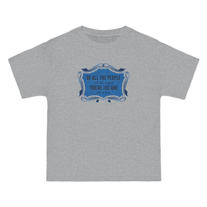 Of All The People I'd Like To Fuck You're The One Who Is Here. - Men's Heavyweight T-Shirt