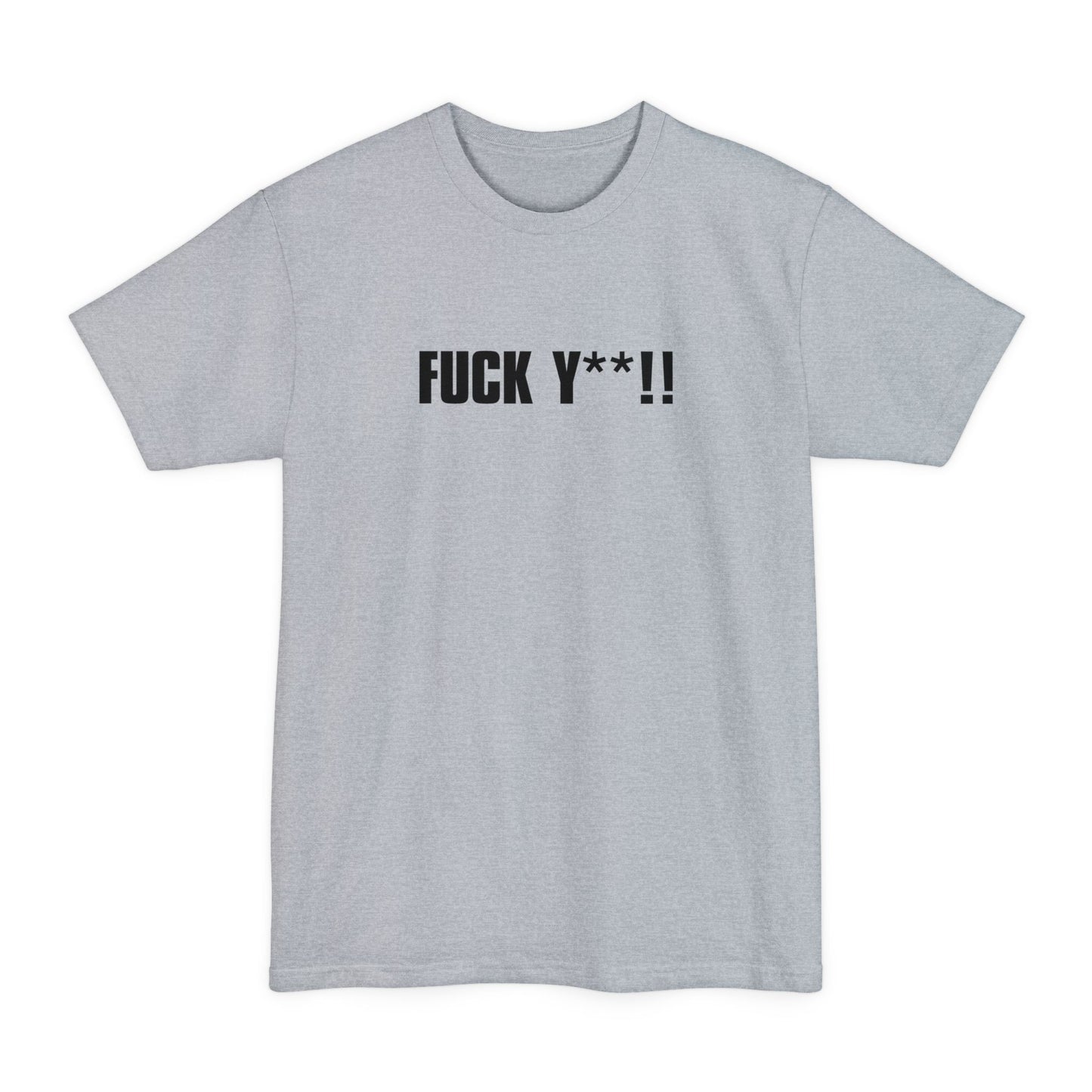Fuck Y**! - Men's Tall T-Shirt