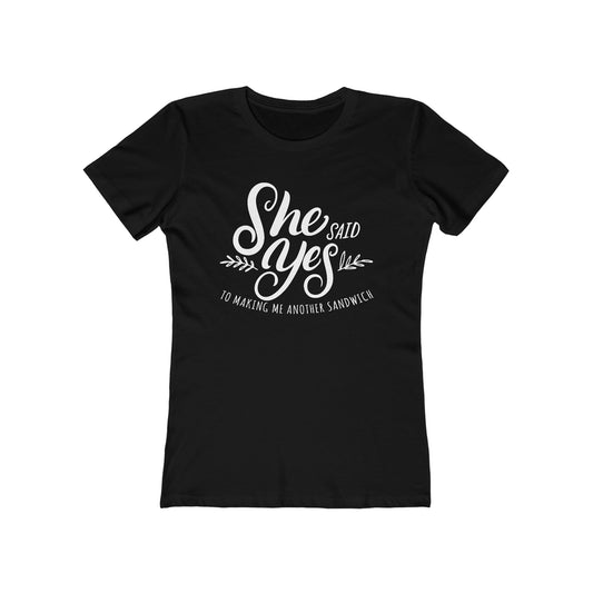 She Said Yes To Making Me Another Sandwich - Women’s T-Shirt