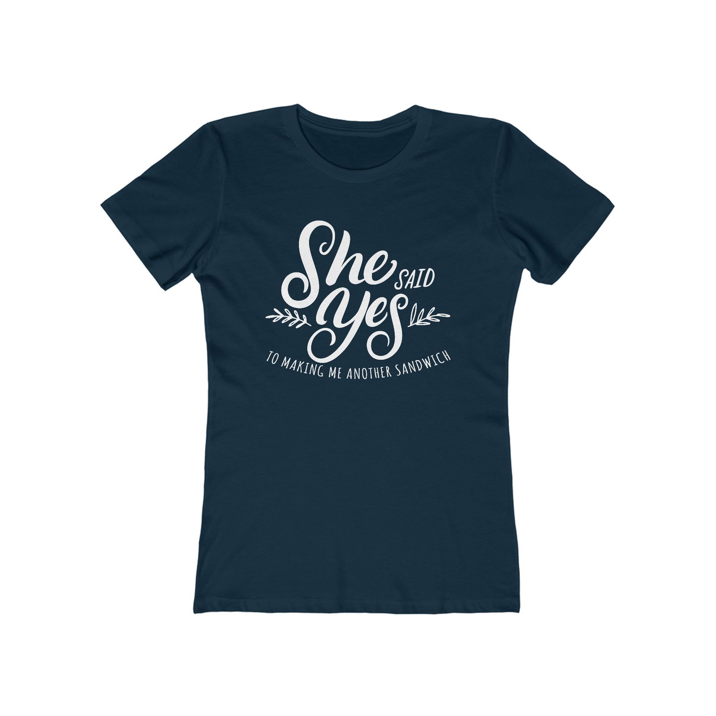 She Said Yes To Making Me Another Sandwich - Women’s T-Shirt