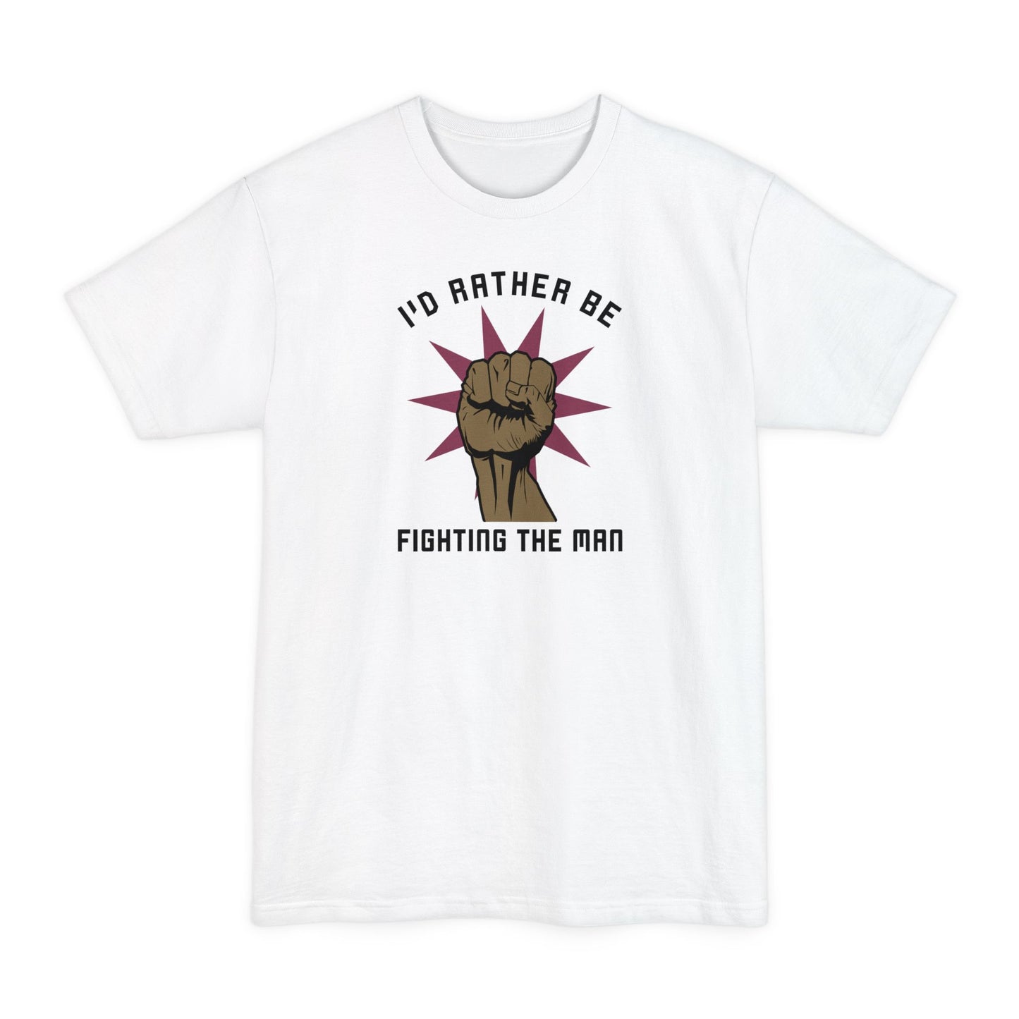 I'd Rather Be Fighting The Man - Men's Tall T-Shirt