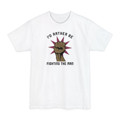 I'd Rather Be Fighting The Man - Men's Tall T-Shirt