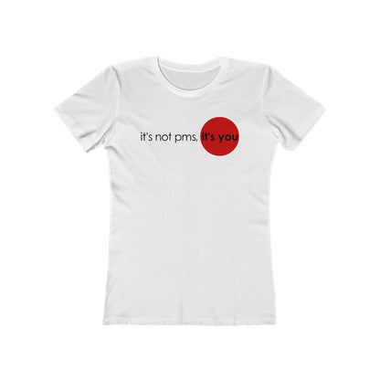 It's Not Pms - It's You - Women’s T-Shirt