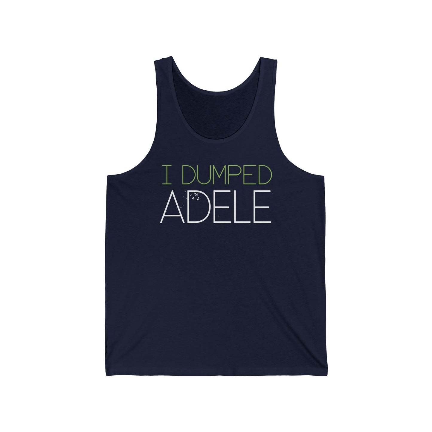 I Dumped Adele - Unisex Tank