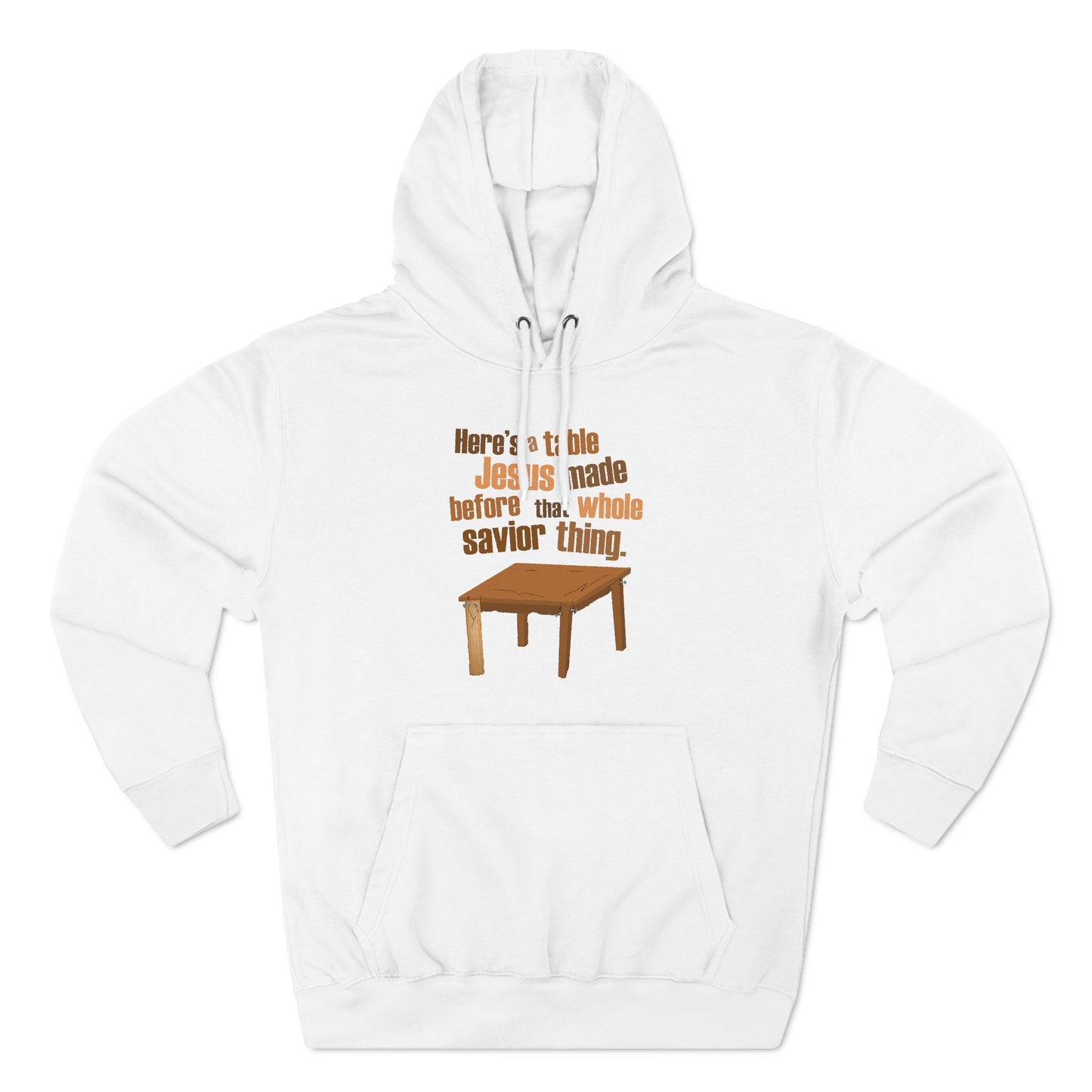 Here's A Table Jesus Made Before That Whole Savior - Hoodie