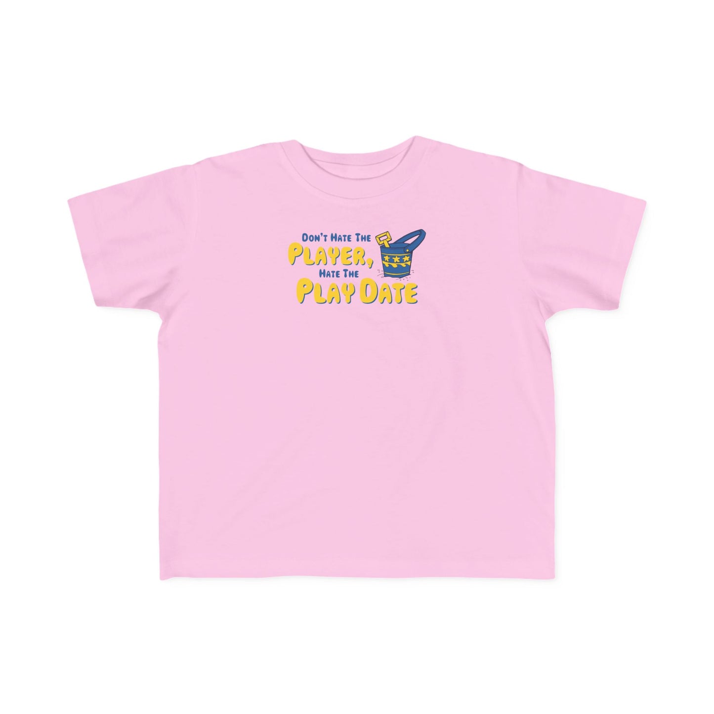 Don't Hate The Player - Hate The Play Date -Toddler T-Shirt