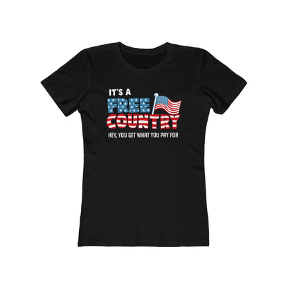 It's A Free Country - Hey You Get What You Pay For - Women’s T-Shirt
