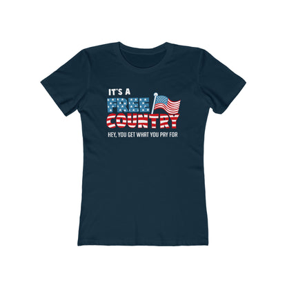 It's A Free Country - Hey You Get What You Pay For - Women’s T-Shirt