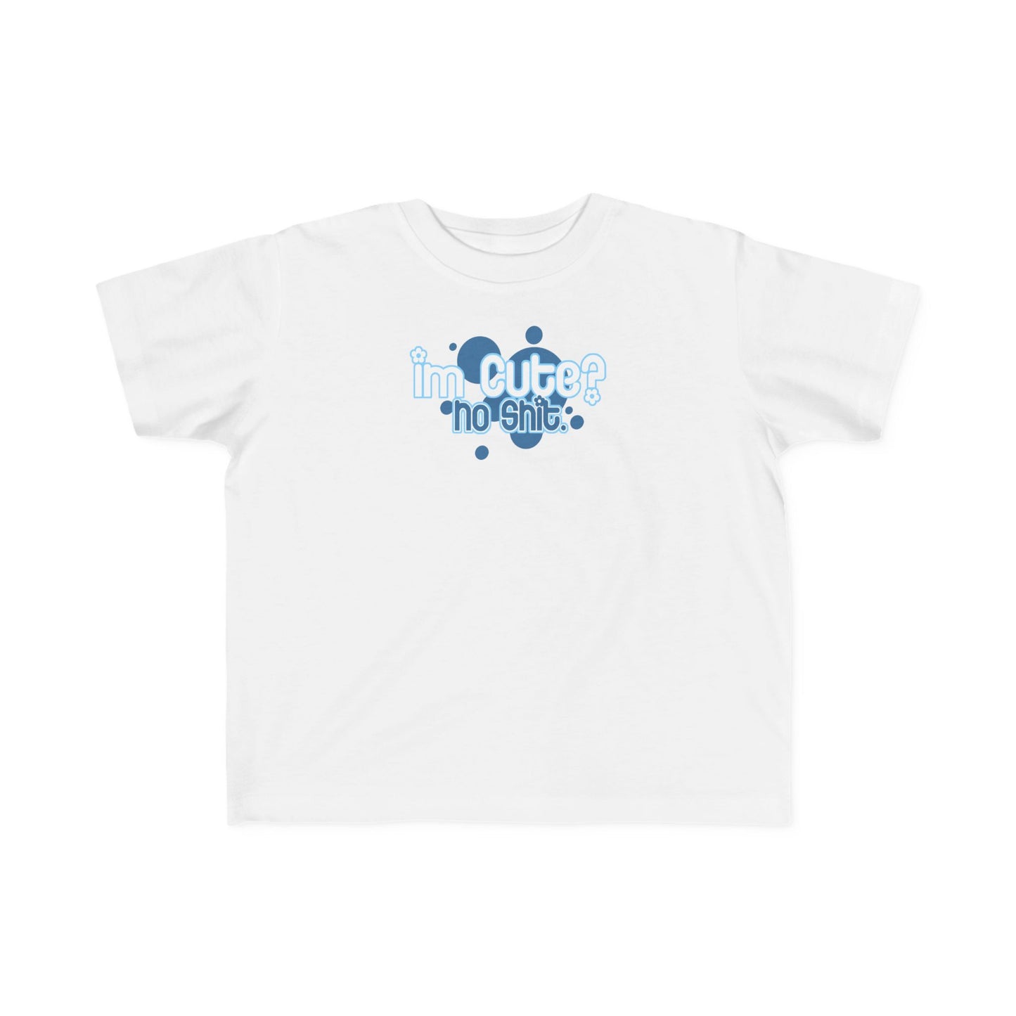 I'm Cute? No Shit - Toddler T-Shirt