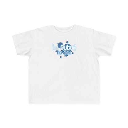 I'm Cute? No Shit - Toddler T-Shirt