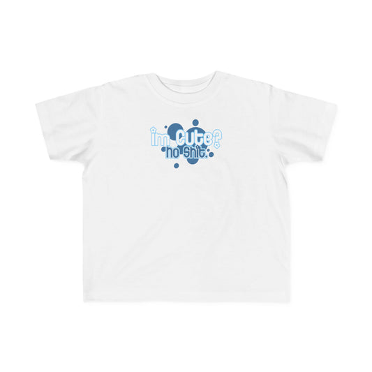 I'm Cute? No Shit - Toddler T-Shirt
