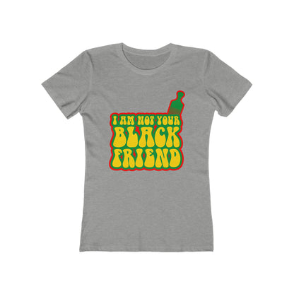 I Am Not Your Black Friend - Women’s T-Shirt