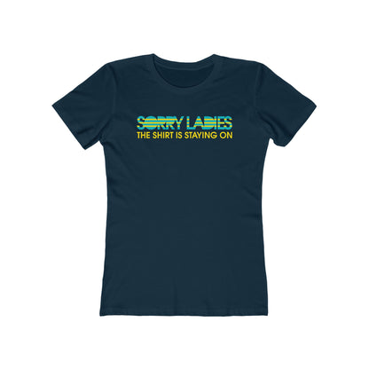 Sorry Ladies The Shirt Is Staying On - Women’s T-Shirt