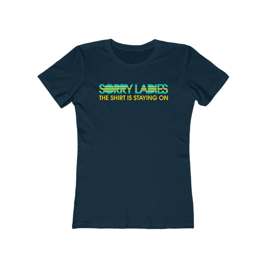 Sorry Ladies The Shirt Is Staying On - Women’s T-Shirt