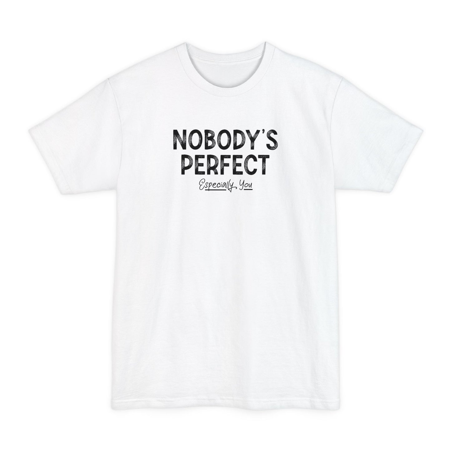 Nobody's Perfect. Especially You. - Men's Tall T-Shirt