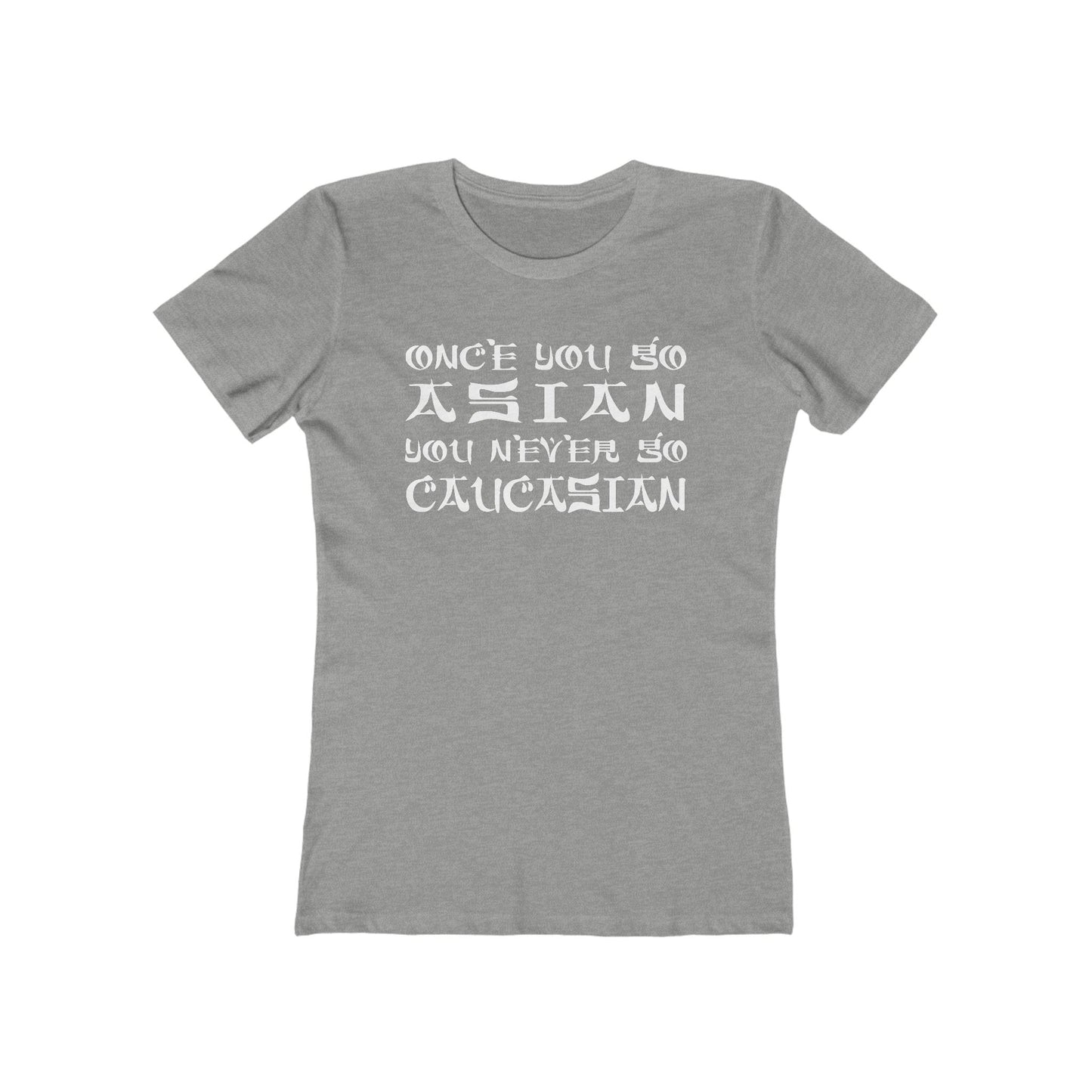 Once You Go Asian You Never Go Caucasian - Women’s T-Shirt