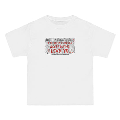 Restraining Orders Are Just Another Way Of Saying I Love You - Men's Heavyweight T-Shirt