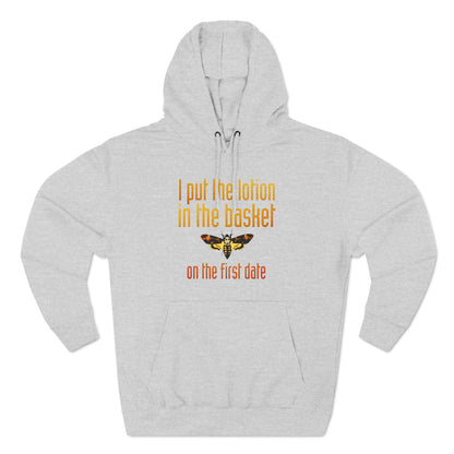 I Put The Lotion In The Basket On The First Date - Hoodie